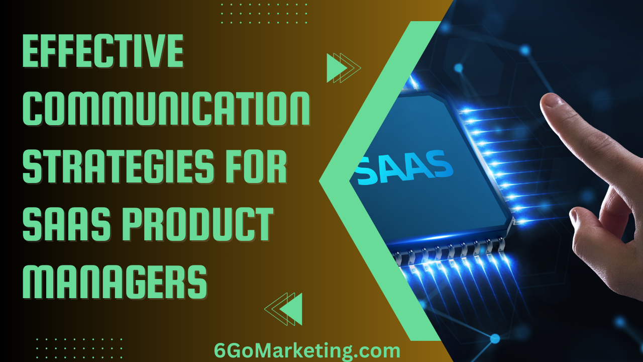 Effective Communication Strategies for SaaS Product Managers