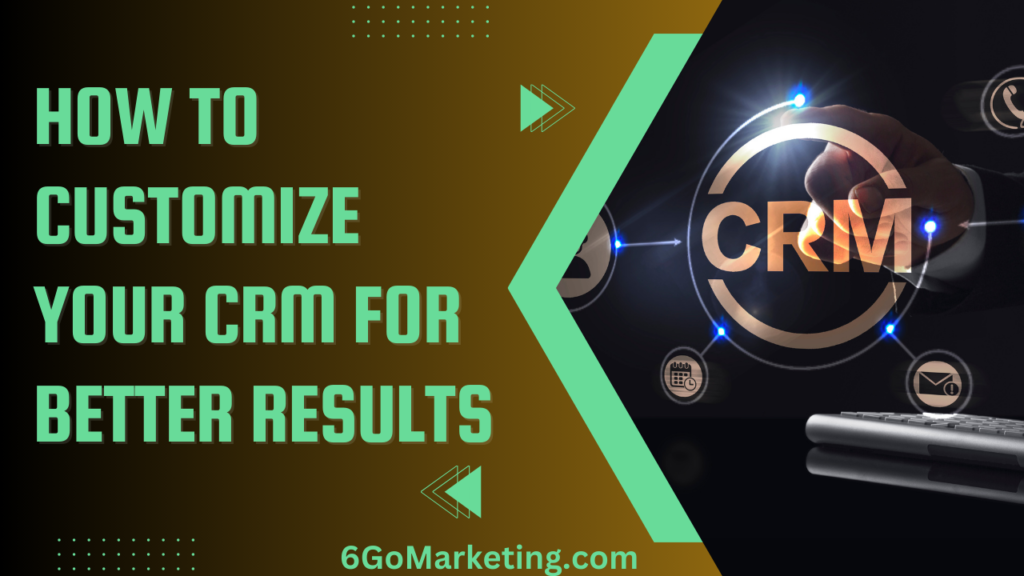 How to Customize Your CRM for Better Results