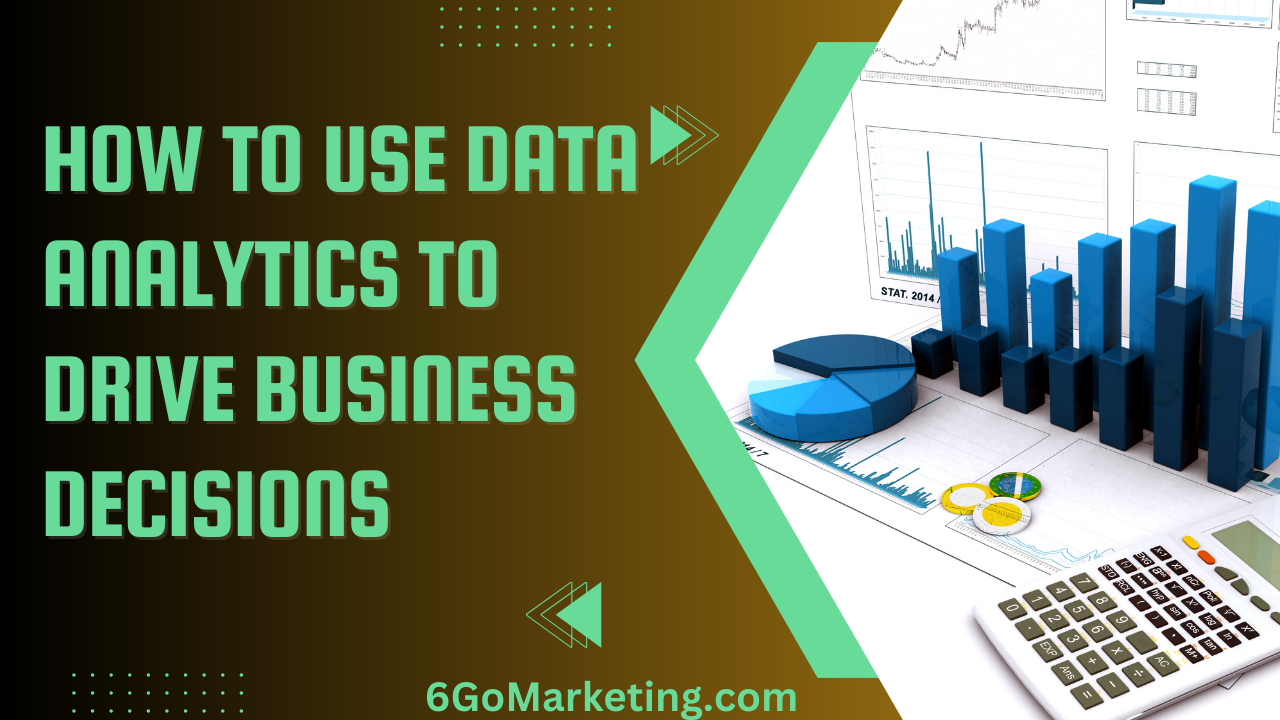 How to Use Data Analytics to Drive Business Decisions