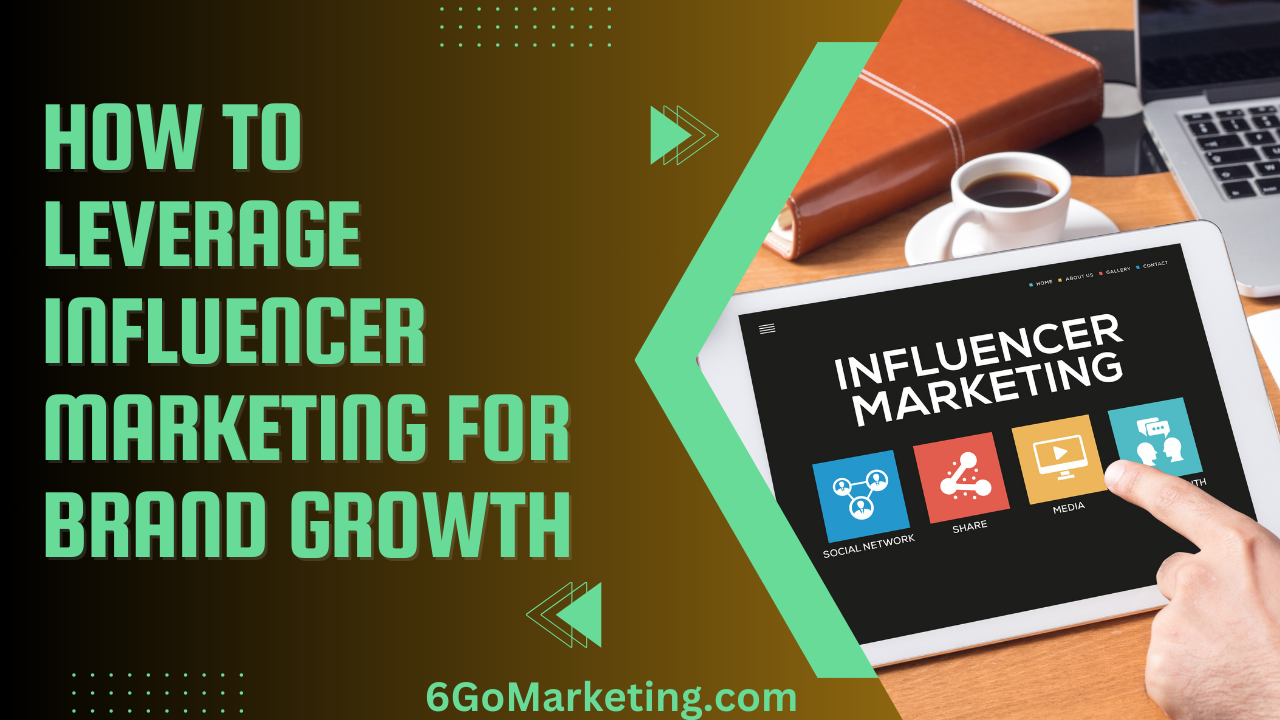 How to Leverage Influencer Marketing for Brand Growth