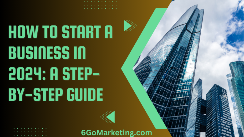 How to Start a Business in 2024: A Step-by-Step Guide